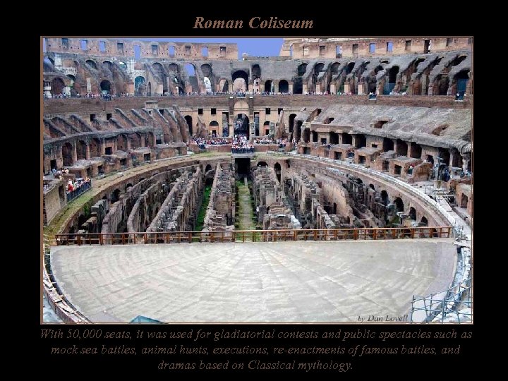 Roman Coliseum With 50, 000 seats, it was used for gladiatorial contests and public
