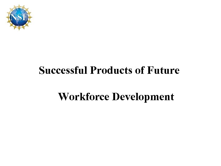 Successful Products of Future Workforce Development 