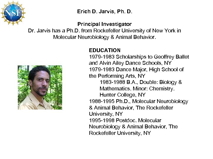 Erich D. Jarvis, Ph. D. Principal Investigator Dr. Jarvis has a Ph. D. from