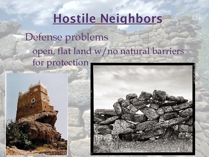 Hostile Neighbors Defense problems open, flat land w/no natural barriers for protection 