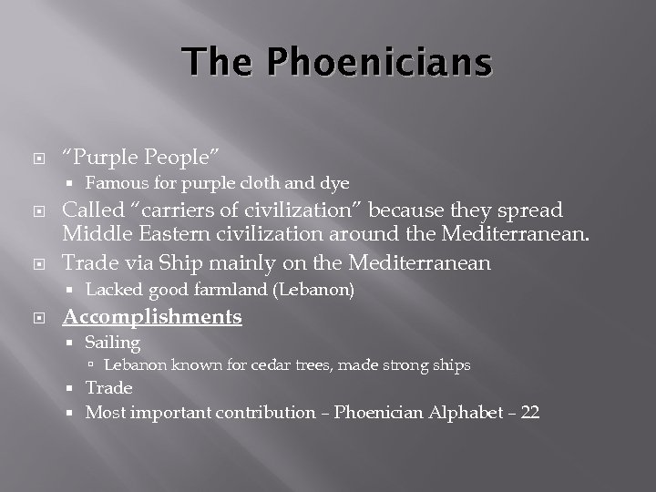 The Phoenicians “Purple People” Called “carriers of civilization” because they spread Middle Eastern civilization