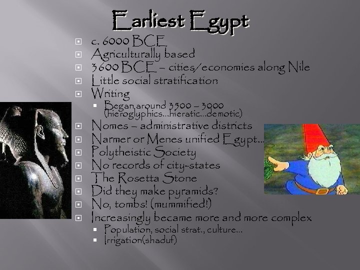  Earliest Egypt c. 6000 BCE Agriculturally based 3600 BCE – cities/economies along Nile