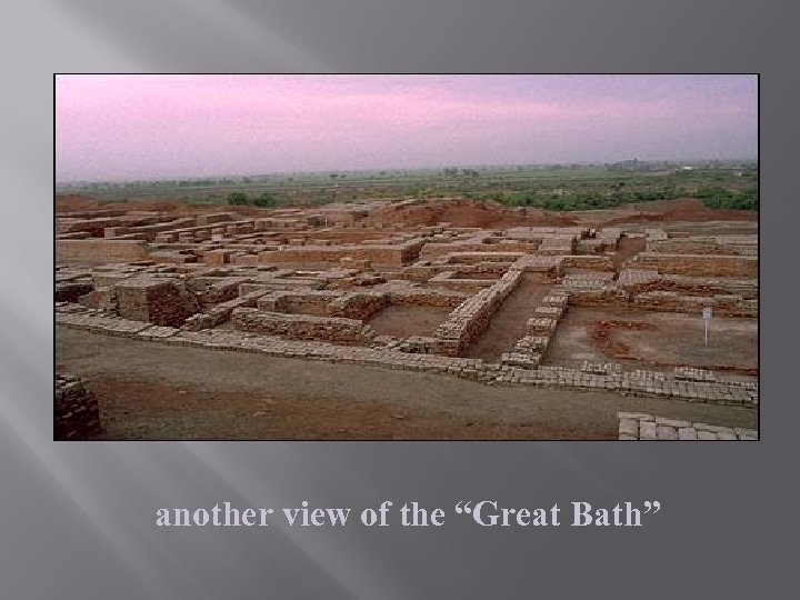 another view of the “Great Bath” 