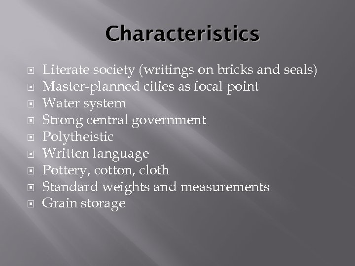 Characteristics Literate society (writings on bricks and seals) Master-planned cities as focal point Water