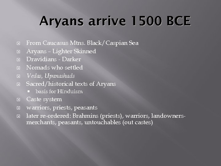 Aryans arrive 1500 BCE From Caucasus Mtns. Black/Caspian Sea Aryans – Lighter Skinned Dravidians