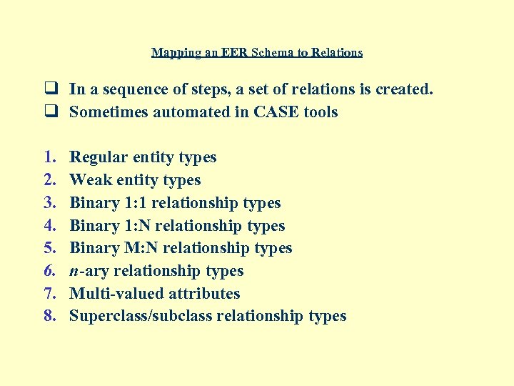 Mapping an EER Schema to Relations q In a sequence of steps, a set