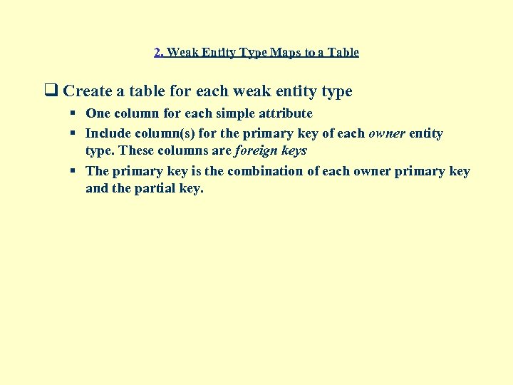 2. Weak Entity Type Maps to a Table q Create a table for each