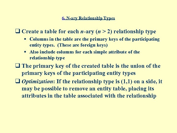 6. N-ary Relationship Types q Create a table for each n-ary (n > 2)