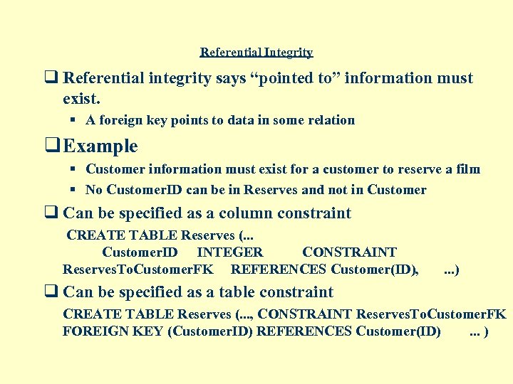 Referential Integrity q Referential integrity says “pointed to” information must exist. § A foreign