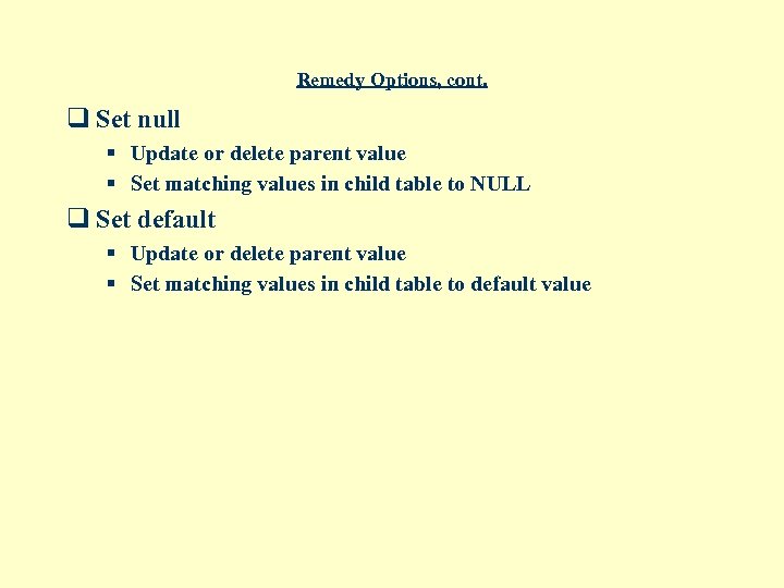 Remedy Options, cont. q Set null § Update or delete parent value § Set