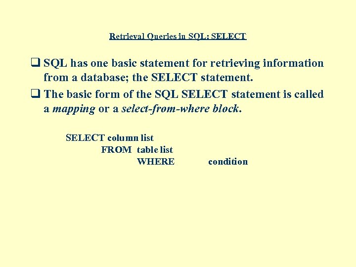 Retrieval Queries in SQL: SELECT q SQL has one basic statement for retrieving information