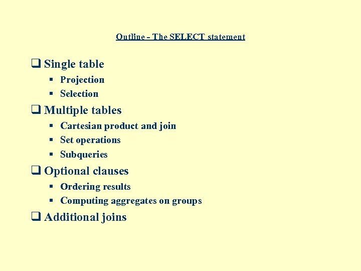 Outline - The SELECT statement q Single table § Projection § Selection q Multiple