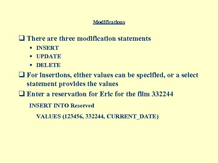 Modifications q There are three modification statements § INSERT § UPDATE § DELETE q