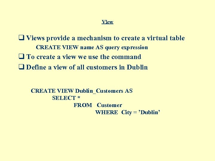 View q Views provide a mechanism to create a virtual table CREATE VIEW name