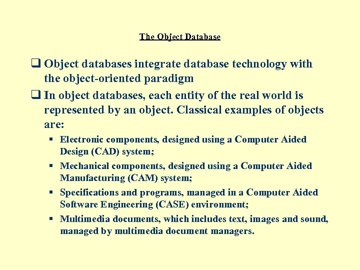 The Object Database q Object databases integrate database technology with the object-oriented paradigm q