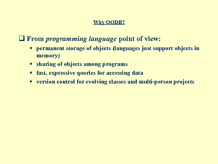 Why OODB? q From programming language point of view: § permanent storage of objects