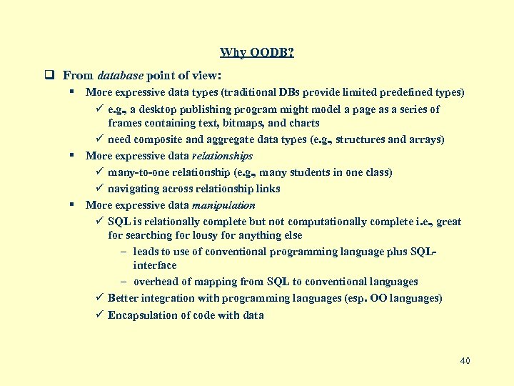 Why OODB? q From database point of view: § More expressive data types (traditional