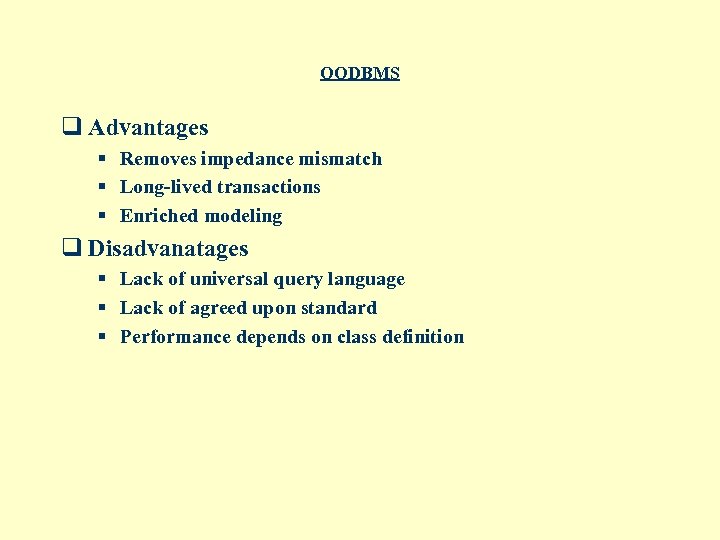 OODBMS q Advantages § Removes impedance mismatch § Long-lived transactions § Enriched modeling q