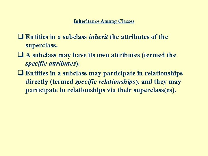 Inheritance Among Classes q Entities in a subclass inherit the attributes of the superclass.