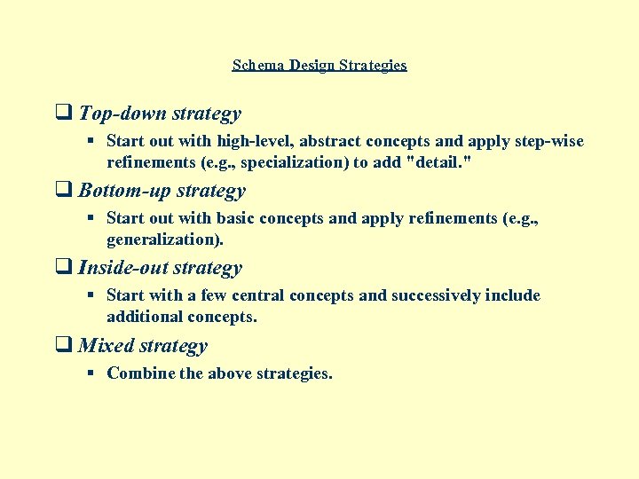 Schema Design Strategies q Top-down strategy § Start out with high-level, abstract concepts and