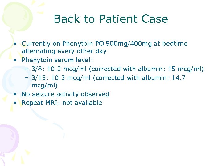 Back to Patient Case • Currently on Phenytoin PO 500 mg/400 mg at bedtime