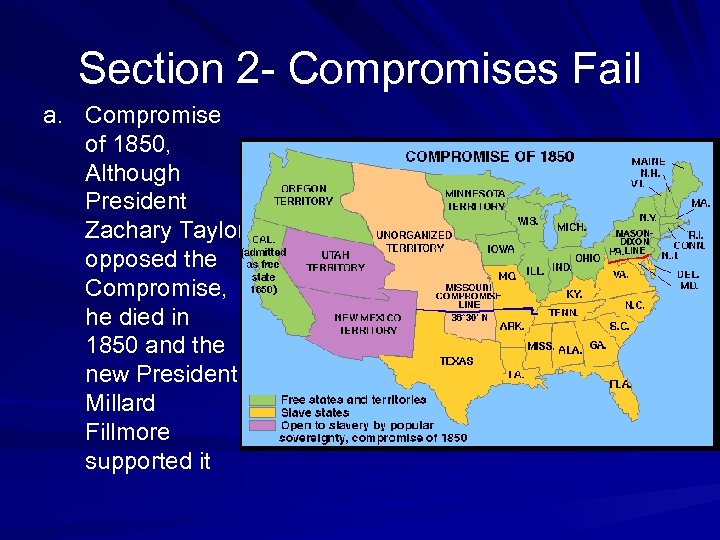 Section 2 - Compromises Fail a. Compromise of 1850, Although President Zachary Taylor opposed