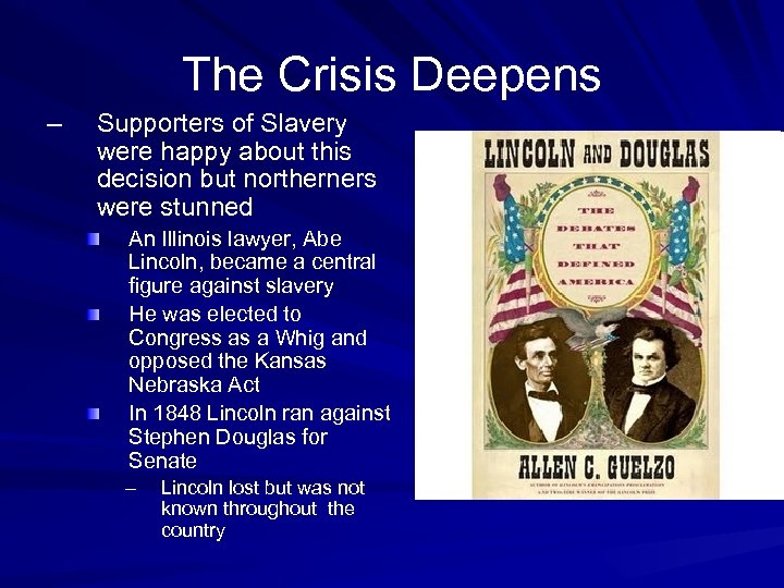 The Crisis Deepens – Supporters of Slavery were happy about this decision but northerners