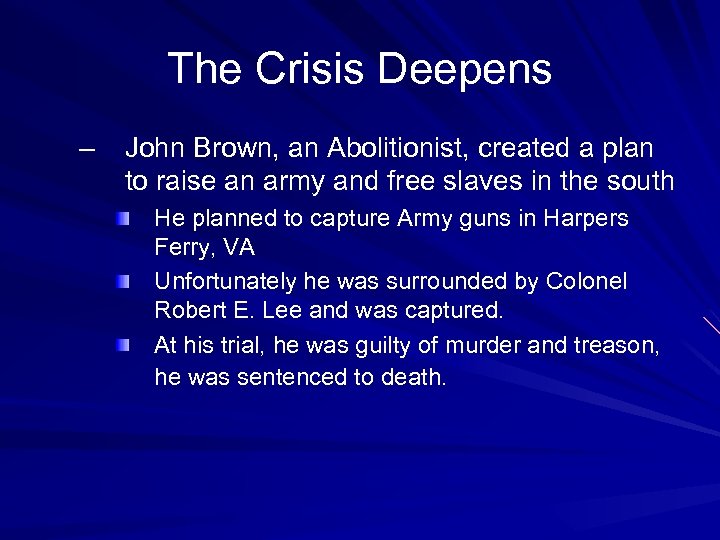 The Crisis Deepens – John Brown, an Abolitionist, created a plan to raise an