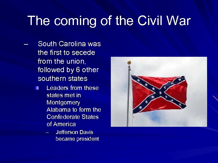 The coming of the Civil War – South Carolina was the first to secede