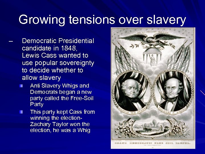 Growing tensions over slavery – Democratic Presidential candidate in 1848, Lewis Cass wanted to