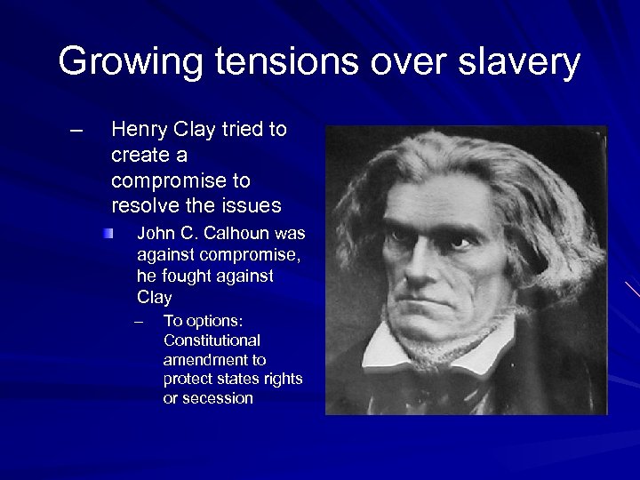 Growing tensions over slavery – Henry Clay tried to create a compromise to resolve
