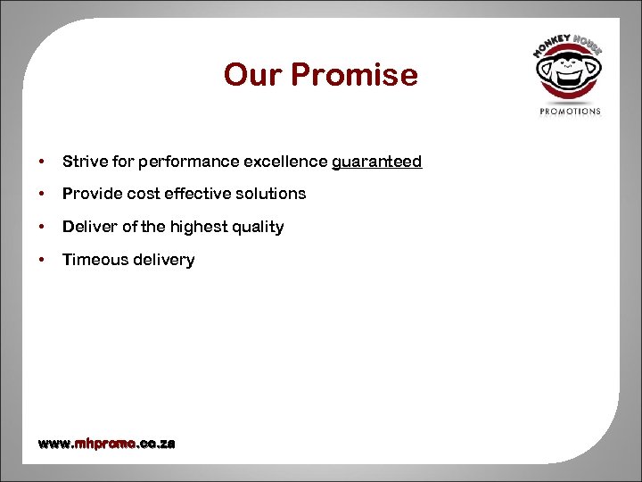 Our Promise • Strive for performance excellence guaranteed • Provide cost effective solutions •