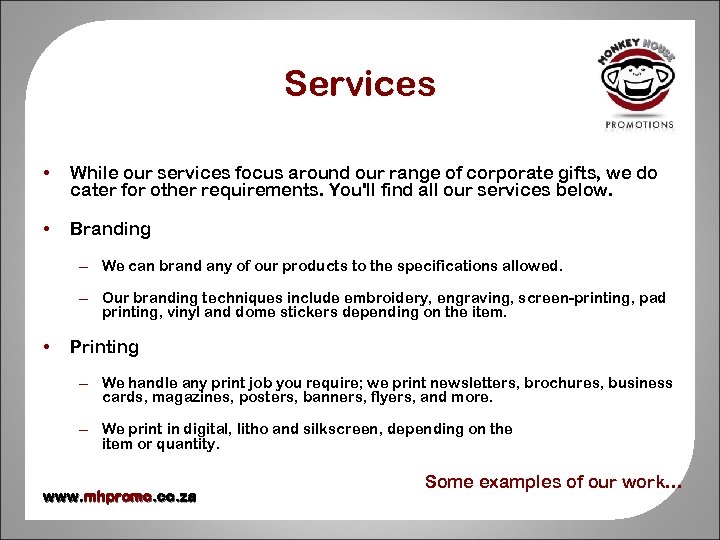 Services • While our services focus around our range of corporate gifts, we do