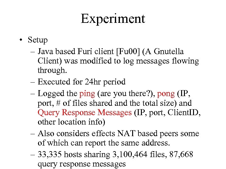 Experiment • Setup – Java based Furi client [Fu 00] (A Gnutella Client) was
