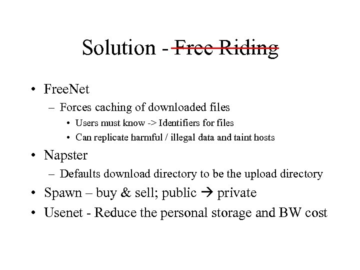 Solution - Free Riding • Free. Net – Forces caching of downloaded files •
