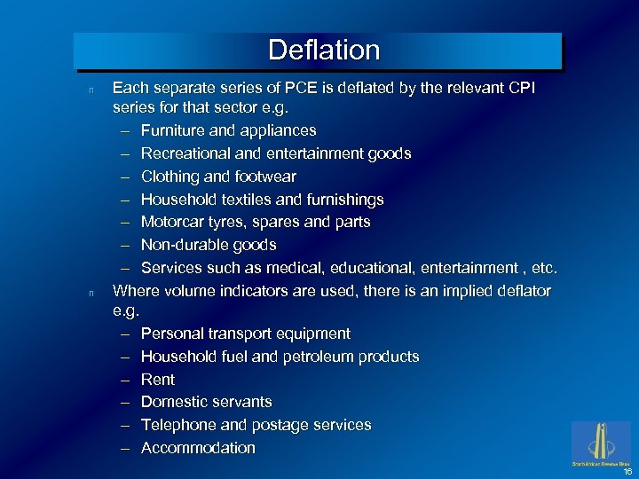 Deflation n n Each separate series of PCE is deflated by the relevant CPI