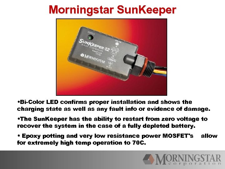 Morningstar Sun. Keeper • Bi-Color LED confirms proper installation and shows the charging state