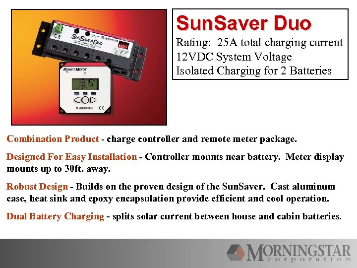 Sun. Saver Duo Rating: 25 A total charging current 12 VDC System Voltage Isolated