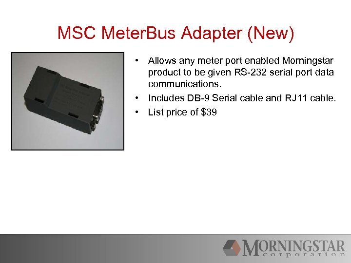 MSC Meter. Bus Adapter (New) • Allows any meter port enabled Morningstar product to