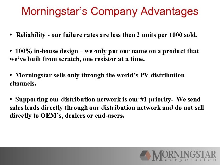 Morningstar’s Company Advantages • Reliability - our failure rates are less then 2 units