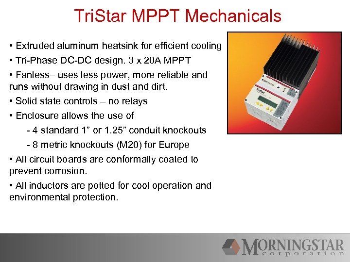 Tri. Star MPPT Mechanicals • Extruded aluminum heatsink for efficient cooling • Tri-Phase DC-DC
