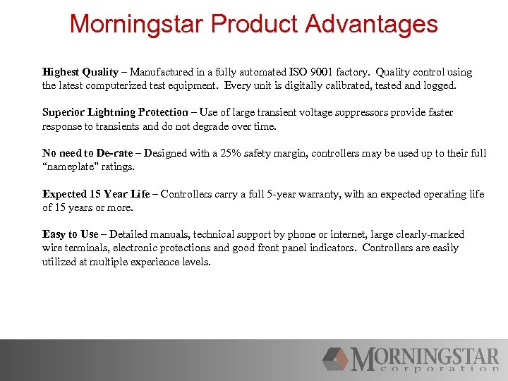 Morningstar Product Advantages Highest Quality – Manufactured in a fully automated ISO 9001 factory.