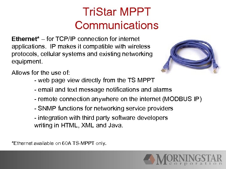 Tri. Star MPPT Communications Ethernet* – for TCP/IP connection for internet applications. IP makes