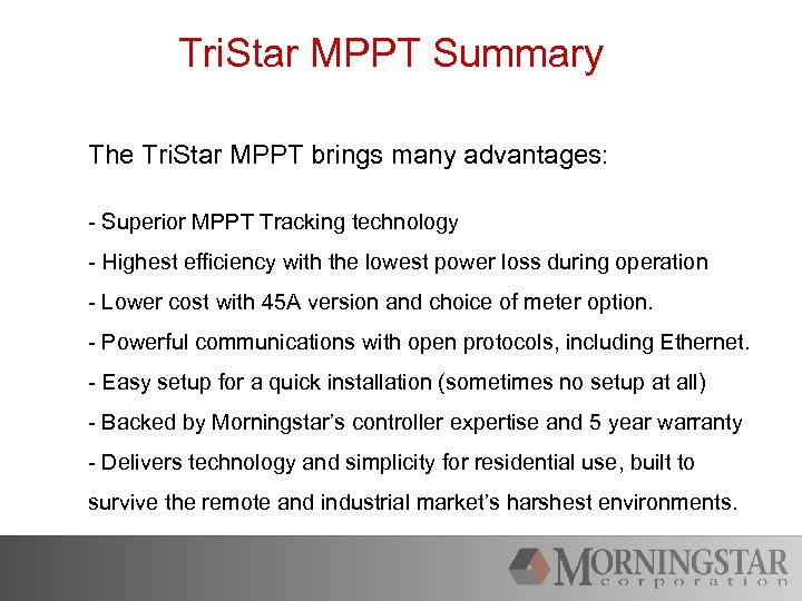 Tri. Star MPPT Summary The Tri. Star MPPT brings many advantages: - Superior MPPT