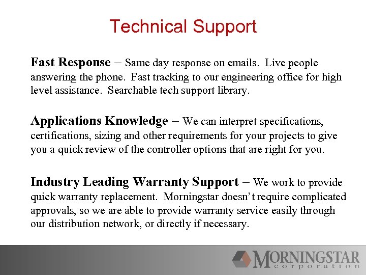 Technical Support Fast Response – Same day response on emails. Live people answering the