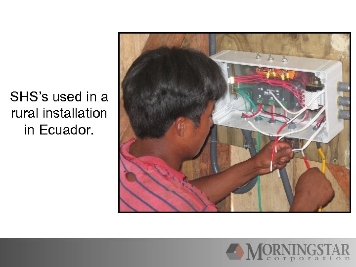 SHS’s used in a rural installation in Ecuador. 
