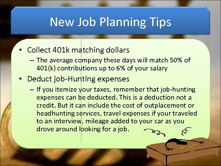 New Job Planning Tips • Collect 401 k matching dollars – The average company