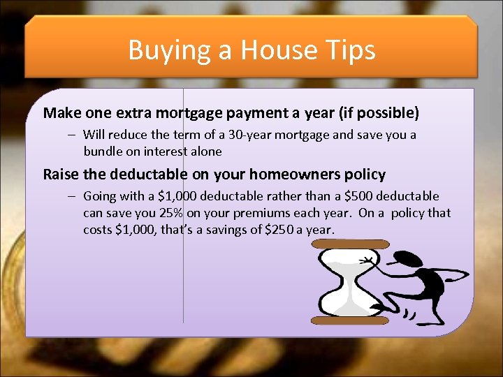 Buying a House Tips Make one extra mortgage payment a year (if possible) –