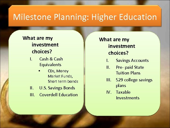 Milestone Planning: Higher Education What are my investment choices? I. Cash & Cash Equivalents