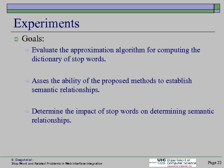 Experiments Goals: Evaluate the approximation algorithm for computing the dictionary of stop words. Asses